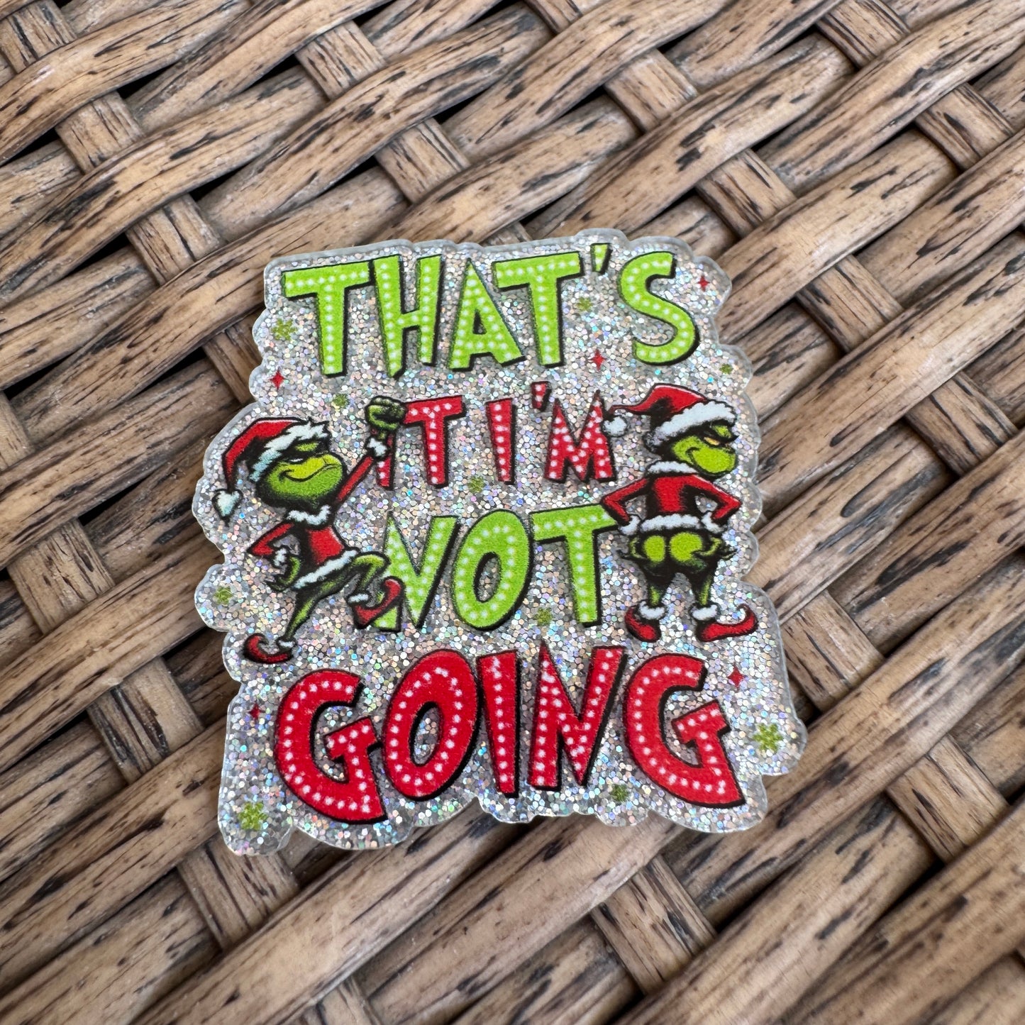 That's It Im NOT going Grinch, Christmas, Flatback,  Planar, Cabochon, Single Pc