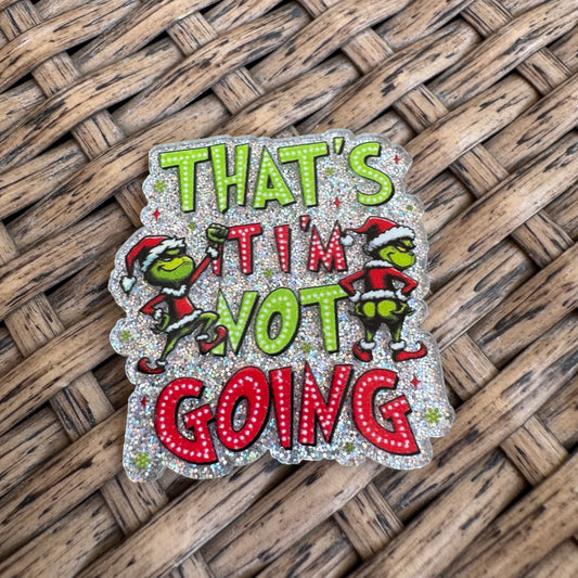 That's It Im NOT going Grinch, Christmas, Flatback,  Planar, Cabochon, Single Pc