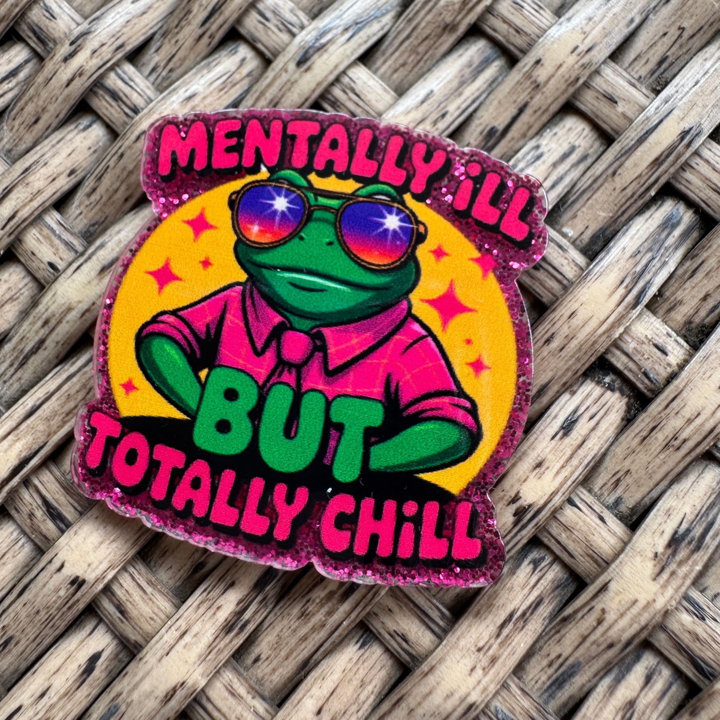 Acrylic Fatback, Planar, Cabochon, Craft Supply -Humor, Mentally Ill but Totally Chill
