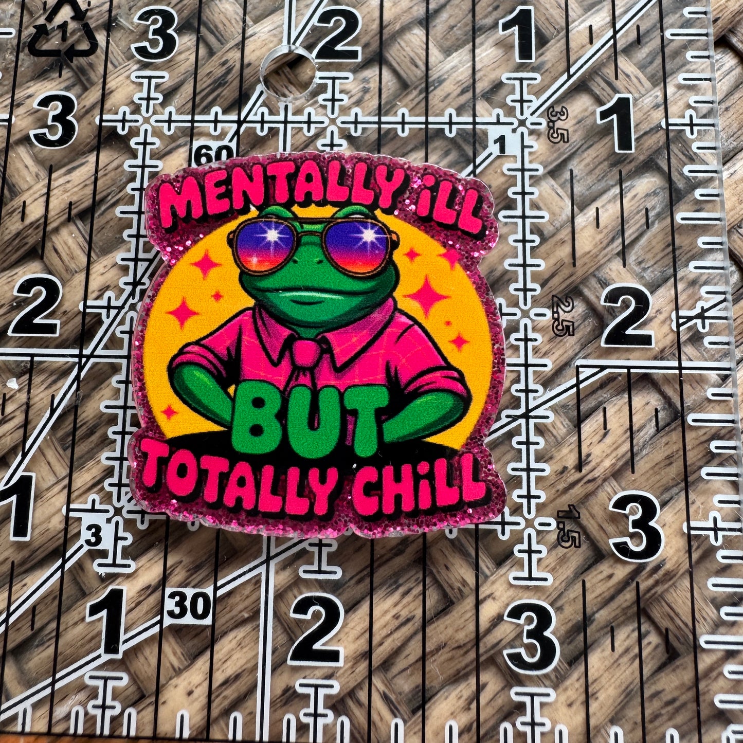 Acrylic Fatback, Planar, Cabochon, Craft Supply -Humor, Mentally Ill but Totally Chill