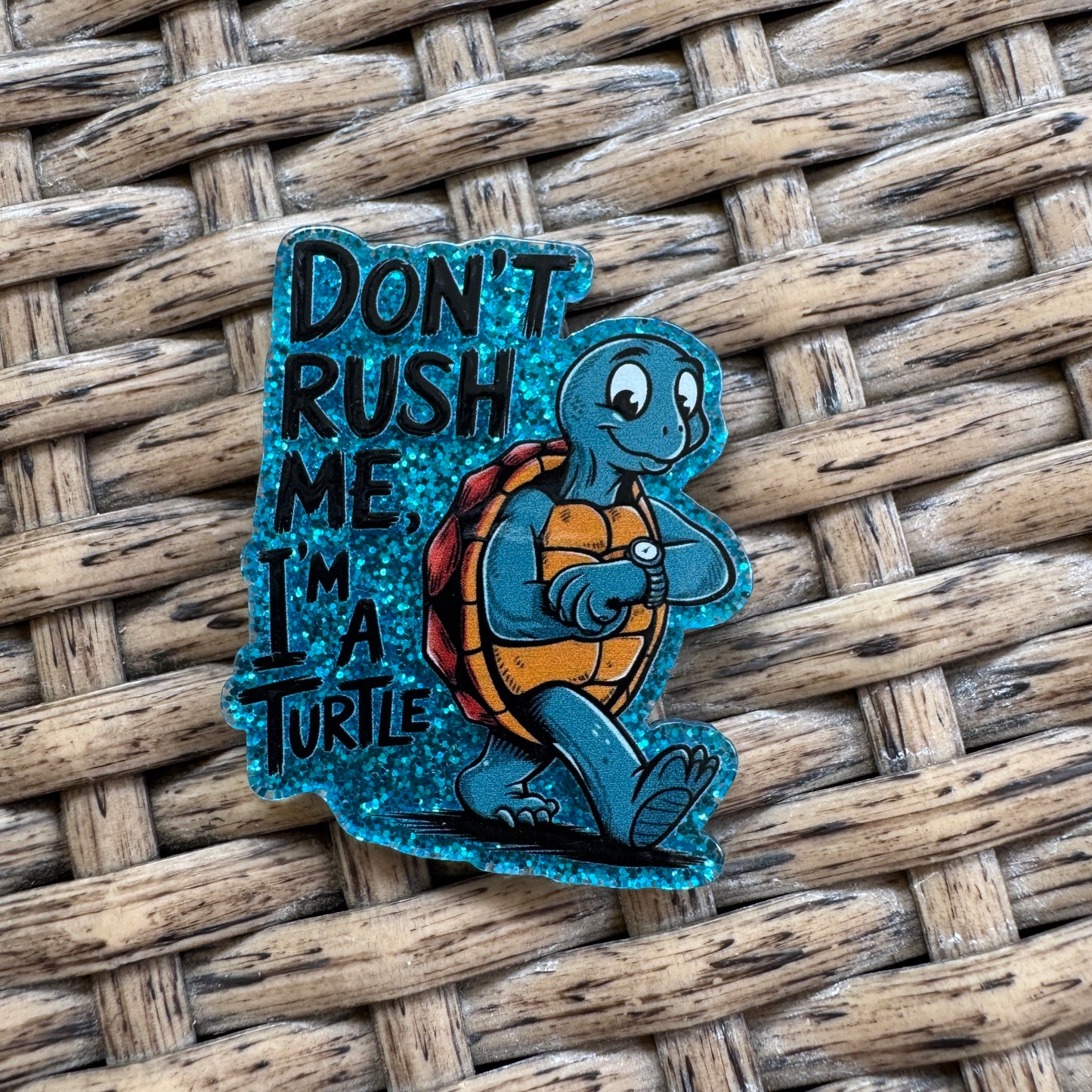 Acrylic Flatback,  Planar, Cabochon, Single Pc - Humor Don't Rush Me