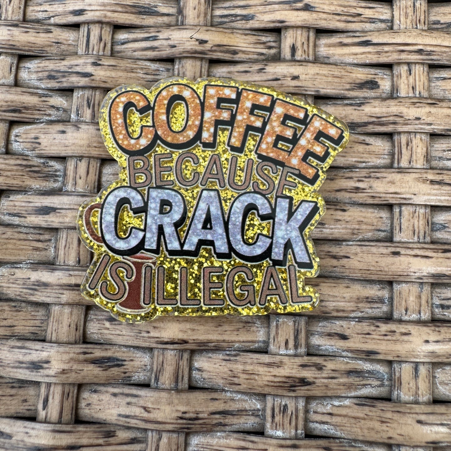 Coffee Because Crack is Illegal, Glitter Flatback, Planar, Cabochon, Single Pc